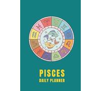 Pisces Daily Planner: 3 Months, Undated Weekly & Monthly Organizer with Hour-by-Hour Schedule and Weekly Reflection Prompts for Self-Care, ... Setting Journal with Bonus Coloring Page.