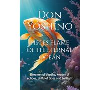 Pisces Flame of the Eternal Ocean: Dreamer of depths, keeper of echoes, child of tides and twilight (Twelve Flames Series - Individual Zodiac Editions)