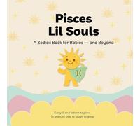 Pisces Lil Souls: A Zodiac Book for Babies - and Beyond (Lil Souls Collection)