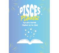 Pisces Planner: A 12-Month Astrology-Inspired Weekly Planner: Plan with Precision, Purpose, and Pisces Energy