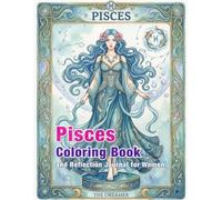 Pisces Zodiac Coloring Book and Reflection Journal: A Mindful Coloring and Self-Discovery Workbook (Zodiac Coloring & Reflection Journal)