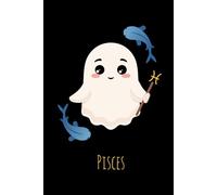 Pisces Zodiac Ghost Notebook - 6x9 Lined Journal, 150 Pages, Cute Astrology Gift with Fish Constellation, Dreamy Aesthetic Writing Journal, ... for School, Office (Spooky Cute Zodiac Signs)