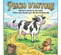 PISCIO D'AUTORE: Libera lo Stress (e non solo): Il Libro da Colorare Più Originale e Divertente con oltre 25 illustrazioni uniche di animali e non in ... ironica e assolutamente fuori dagli schemi!