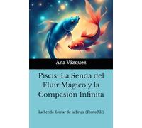 Piscis: La Senda del Fluir Mágico y la Compasión Infinita ("La Senda Estelar de la Bruja: Un Viaje por el Zodíaco")