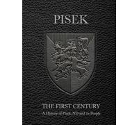 Pisek The First Century: A History of Pisek, N.D., and its People