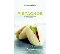 Pistachos: 49 ideas para descubrirlos y sentirse bien (ALIMENTACION Y SALUD)
