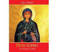 Pistis Sophia: A Gnostic Gospel