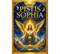 Pistis Sophia en Español - El Evangelio Esotérico de la Sabiduría Divina y los Misterios Celestiales de Jesucristo: Revelaciones Gnósticas sobre la ... Ángeles, los Arcontes y los Secretos Ocultos