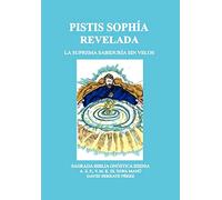 PISTIS SOPHÍA REVELADA: LA SUPREMA SABIDURÍA SIN VELOS