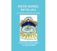 PISTIS SOPHÍA REVELADA: LA SUPREMA SABIDURÍA SIN VELOS