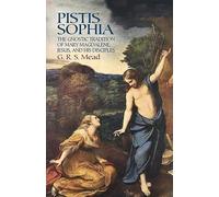 Pistis Sophia. The Gnostic Tradition Of Mary Magda: The Gnostic Tradition of Mary Magdalene, Jesus, and His Disciples