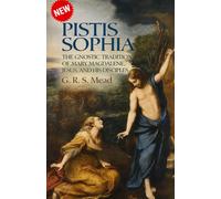 Pistis Sophia: THE Gnostic Tradition Of Mary Magdalene, Jesus, And His Disciples