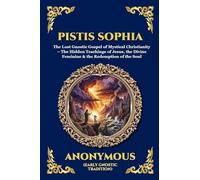 Pistis Sophia: The Lost Gnostic Gospel of Mystical Christianity - The Hidden Teachings of Jesus, the Divine Feminine & the Redemption of the Soul ... 60 (Library of Alexandria - Esoteric)
