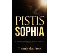 PISTIS SOPHIA: Un voyage gnostique à travers la descente de la foi et le chemin du retour
