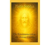 Pistis Sopjia: Os Ensinamentos de Jesus Cristo