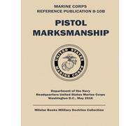 Pistol Marksmanship: Marine Corps Reference Publication (MCRP) 3-01B