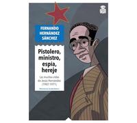 Pistolero, ministro, espía, hereje: Las muchas vidas de Jesús Hernández (1907-1971) (MECANOCLASTIA)
