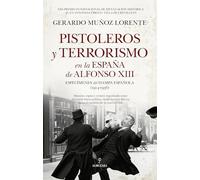 PISTOLEROS Y TERRORISMO EN LA ESPAÑA DE ALFONSO XIII: Especímenes del hampa española (1914-1936) (Historia)