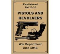 Pistols and Revolvers: Field Manual FM 23-35. June 1946