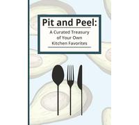Pit and Peel: A Curated Treasury of Your Own Kitchen Favorites