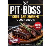 PIT BOSS GRILL AND SMOKER COOKBOOK: Juicy, Smoky and Irresistible. Become a True Pitmaster, Impress Every Guest with Easy Flavor. Packed Recipes for Every Occasion
