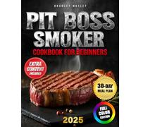 PIT BOSS SMOKER COOKBOOK FOR BEGINNERS: The ultimate guide with foolproof Pit Boss recipes, expert smoking tips, and homemade sauces that turn every meal into a backyard BBQ masterpiece