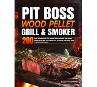 Pit Boss Wood Pellet Grill & Smoker Cookbook for Beginners: 200 Easy Recipes for Juicy Meats, Smoky Veggies, and Crispy Sides to Unlock Your Grill’s Full Potential and Serve Bold, Flavor-Packed Mea