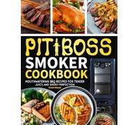 Pit Boss Wood Pellet Grill & Smoker Cookbook for Beginners: Step-by-Step BBQ Recipes with Flavorful Meats, Fish, and Vegetables.