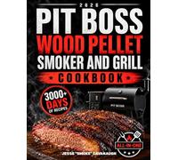 Pit Boss Wood Pellet Smoker and Grill Cookbook: Easy Wood-Fired Recipes, Proven Smoking Techniques & Perfect Temps for Juicy & Restaurant-Quality Meats | Be the BBQ Hero of Your Neighbourhood