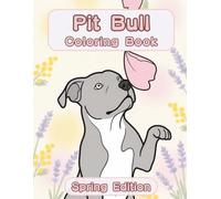 Pit Bull Coloring Book: Spring Edition: A Bold and Easy Coloring Book for Adults and Seniors Featuring Cute and Simple Pit Bull Designs in a Fresh and ... Stress Relief, Relaxation, and Mindfulness