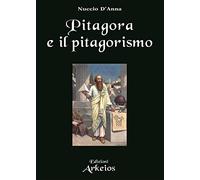Pitagora e il pitagorismo. Fenomenologia dell’iniziazione religiosa (La via dei simboli)