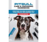 Pitbull Care & Grooming Handbook: Everything You Need to Know for a Clean, Healthy, and Confident Dog (From Pup to Protector: The Pitbull Series)