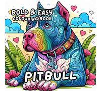 PITBULL COLOURING BOOK: for Adults and Kids, Bold and Easy, Simple and Cute Designs for Relaxation 50 different illustrations - 8.5 x 8.5 size (BOLD & EASY COLOURING BOOK COLLECTION)