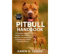 PITBULL HANDBOOK: A Complete Guide to Training, Care, Behavior, Nutrition, and Responsible Ownership for a Healthy, Confident Pit Bull”