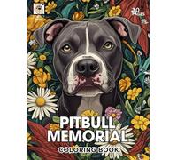 Pitbull Memorial Coloring Book: A Heartfelt Tribute to Beloved Pitbulls with 30 Beautiful Coloring Pages for Comfort and Healing (Rainbow Bridge Tribute: A Coloring Series for Beloved Pets)