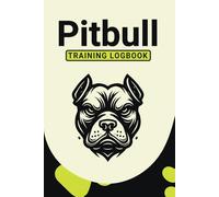 Pitbull Puppy Training Logbook: Track Any Breed’s Journey: A Flexible Log for Every Dog’s Training