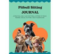 Pitbull Sitting Journal: A Daily Logbook for Pitbull Sitters to Track Feeding, Walks, Behavior, Health & Routine Care