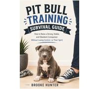 Pitbull Training Survival Guide: How to Raise a Calm, Confident, Well-Behaved Pitbull Without Power Struggles or Mixed Signals (Dog Training Survival Guide Series)