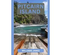 PITCAIRN ISLAND TRAVEL GUIDE 2026: Discover Life, History, and Adventure on One of the World’s Most Remote Islands