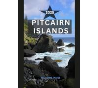 PITCAIRN ISLANDS TRAVEL GUIDE 2025: A Soul-Stirring Journey to the Edge of the World