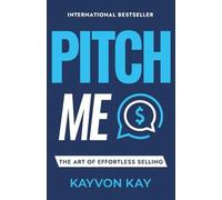Pitch Me: The Art of Effortless Selling