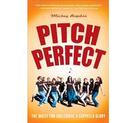 Pitch Perfect: The Quest for Collegiate A Cappella Glory