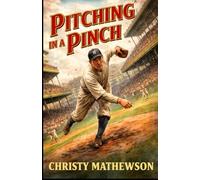 Pitching in a Pinch: Inside Baseball in the Early 20th Century: Insights on Pitching, Hitting, Strategy, Psychology, Umpires, Base Running, Signal Stealing & Superstition from a Seasoned Pro.