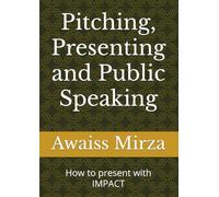 Pitching, Presenting and Public Speaking: How to present with IMPACT (The People Alchemist)