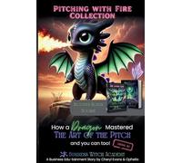 Pitching with Fire: How a Dragon Mastered the Art of the Sales Pitch (And You Can Too!) + Bonus Books: 1 (Business Witch Academy)