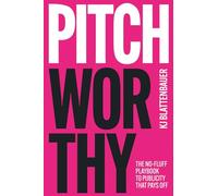 Pitchworthy: The No-Fluff Playbook to Publicity That Pays Off