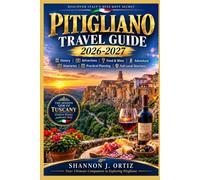 PITIGLIANO TRAVEL GUIDE 2026-2027: History • Attractions • Food & Wine • Adventure • Itineraries • Practical Planning • Full Local Directory