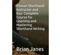 Pitman Shorthand Instructor and Key: Complete Course for Learning and Mastering Shorthand Writing