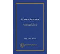 Pitmanic Shorthand: a complete text-book on the American-Pitman system