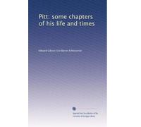 Pitt: some chapters of his life and times